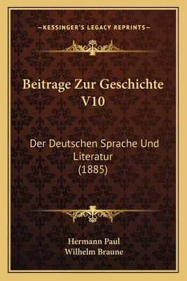 Beitrage Zur Geschichte V10: Der Deutschen Sprache Und Literatur (1885) - Paul, Hermann (Editor), and Braune, Wilhelm (Editor)