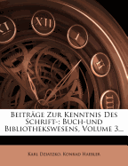 Beitrage Zur Kenntnis Des Schrift-: Buch-Und Bibliothekswesens, Volume 3...