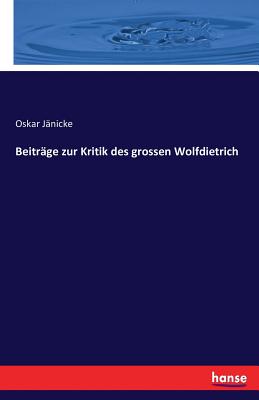 Beitrage Zur Kritik Des Grossen Wolfdietrich - Janicke, Oskar