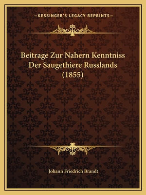 Beitrage Zur Nahern Kenntniss Der Saugethiere Russlands (1855) - Brandt, Johann Friedrich