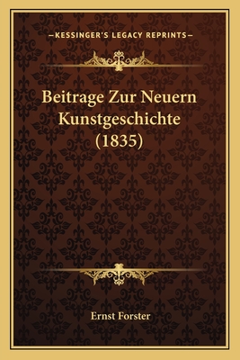 Beitrage Zur Neuern Kunstgeschichte (1835) - Forster, Ernst