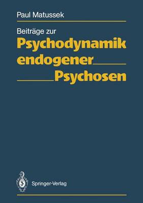 Beitrage Zur Psychodynamik Endogener Psychosen - Matussek, Paul