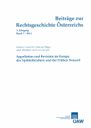 Beitrage Zur Rechtsgeschichte Osterreichs 3. Jahrgang, Band 1/2013: Appellation Und Revision Im Europa Des Spatmittelalters Und Der Fruhen Neuzeit