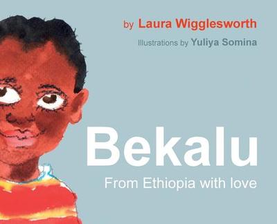 Bekalu: from Ethiopia with Love - Wigglesworth, Laura