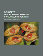 Beknopte Middelnederlandsche Spraakkunst; Volume 1