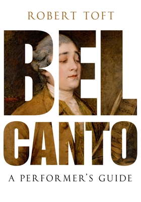 Bel Canto: A Performer's Guide - Toft, Robert, Professor