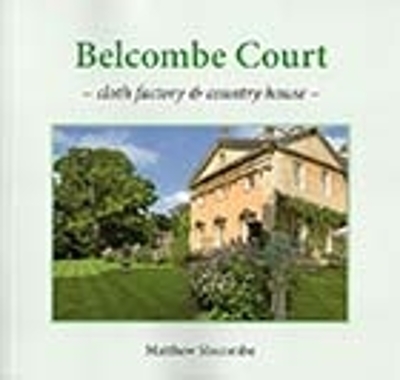 BELCOMBE COURT: cloth factory & country house - Slocombe, Matthew