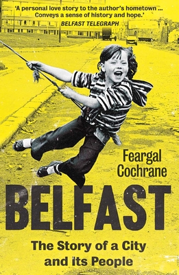 Belfast: The Story of a City and its People - Cochrane, Feargal