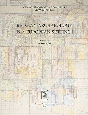 Belgian Archaeology in a European Setting - Lodewijckx, Marc (Editor)