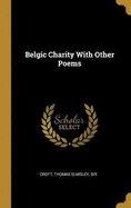 Belgic Charity with Other Poems