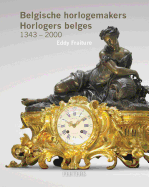 Belgische Horlogemakers. Horlogers belges. 1343-2000