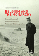 Belgium and the Monarchy: From National Independence to National Disintegration