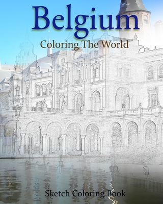 Belgium Coloring the World: Sketch Coloring Book - Hutzler, Anthony