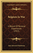 Belgium in War: A Record of Personal Experiences (1915)