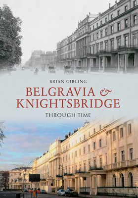 Belgravia & Knightsbridge Through Time - Girling, Brian