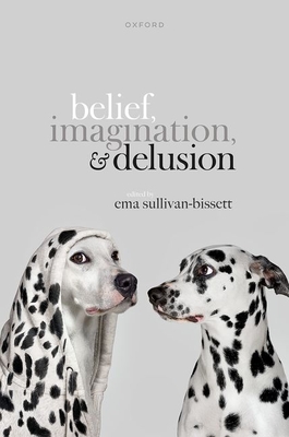 Belief, Imagination, and Delusion - Sullivan-Bissett, Ema (Editor)