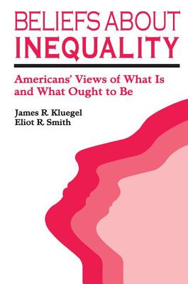 Beliefs about Inequality: Americans' Views of What is and What Ought to be - Kluegel, James R., and Smith, Eliot R.