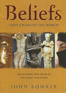 Beliefs That Changed the World: The History and Ideas of the Great Religions