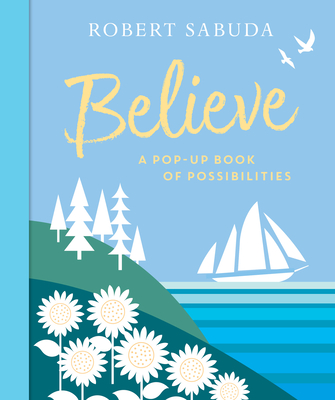 Believe: A Pop-Up Book of Possibilities - 