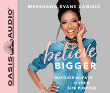 Believe Bigger (Library Edition): Discover the Path to Your Life Purpose