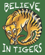 Believe In Tigers: A Thylacine Notebook of the Extinct Tasmanian Tassie Tiger Wolf from Australia