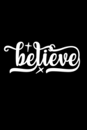 Believe: Lined Notebook: Inspiration Quote Cover Journal To Write In