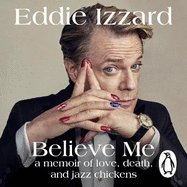 Believe Me: A Memoir of Love, Death and Jazz Chickens