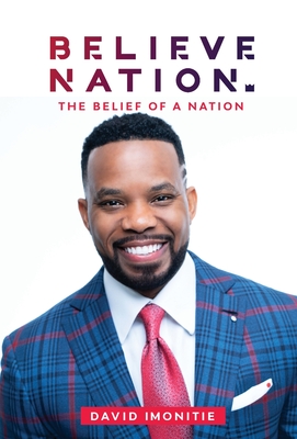 Believe Nation: The Belief of a Nation - Imonitie, David