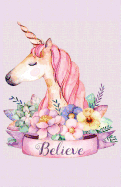 Believe: Unicorn Notebook 100+ Lined Pages A5 Ruled Journal Composition Book for Writing and Journalling