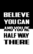 Believe You Can and You Re Half Way There (Small Journal Series,150p, 5x8): Motivational / Inspirational Dairy Journal Notebook