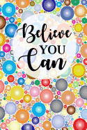 Believe You Can: Believe You Can Notebook