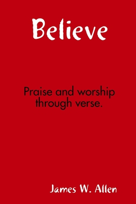 Believe - Allen, James W.