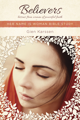 Believers: Lessons from Women of Powerful Faith - Karssen, Gien