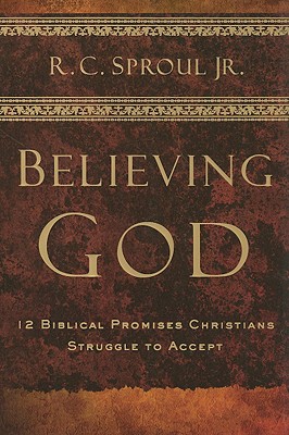 Believing God - Sproul Jr, R C