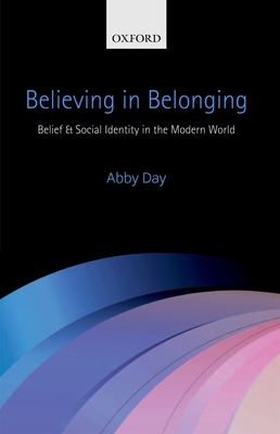 Believing in Belonging: Belief and Social Identity in the Modern World - Day, Abby, Dr.
