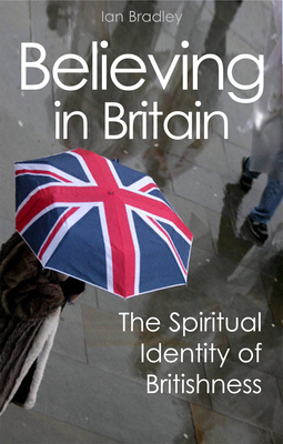 Believing in Britain: The Spiritual Identity of Britishness - Bradley, Ian