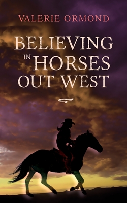 Believing In Horses Out West - Ormond, Valerie