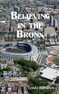 Believing in the Bronx - Hartman, Lynda