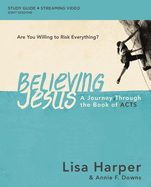 Believing Jesus Bible Study Guide Plus Streaming Video: A Journey Through the Book of Acts