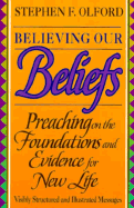 Believing Our Beliefs: Preaching on the Foundations and Evidence for New Life