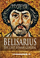 Belisarius: The Last Roman General