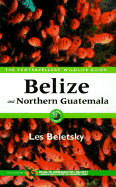 Belize and Northern Guatemala - Beletsky, Les D, and Wildlife Conservation Society (New York N y )