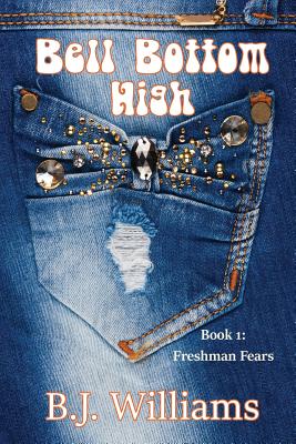 Bell Bottom High: Book I: Freshman Fears - Williams, B J