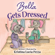 Bella Gets Dressed: The Bella Lucia Series, Book 2
