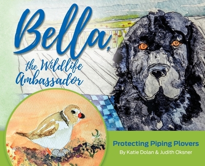 Bella, the Wildlife Ambassador: Protecting Piping Plovers - Dolan, Katherine