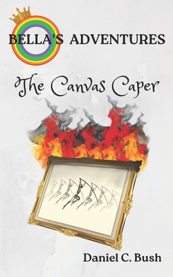 Bella's Adventures: The Canvas Caper - Bush, Daniel Charles