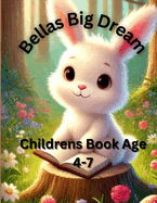 Bellas Big Dreams: Childrens Book 4-7