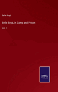 Belle Boyd, in Camp and Prison: Vol. 1