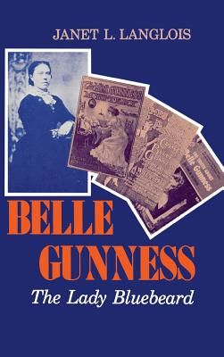 Belle Gunness: The Lady Bluebeard - Langlois, Janet L