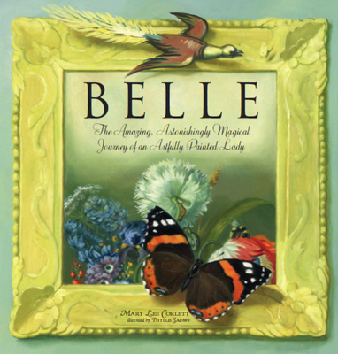 Belle: The Amazing, Astonishing Magical Journey of an Artfully Painted Lady - Saroff, Phyllis, and Corlett, Mary Lee